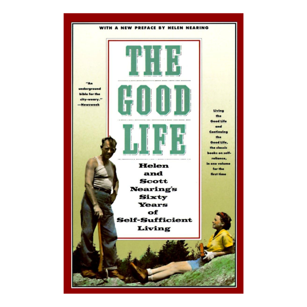 The Good Life by Scott and Helen Nearing